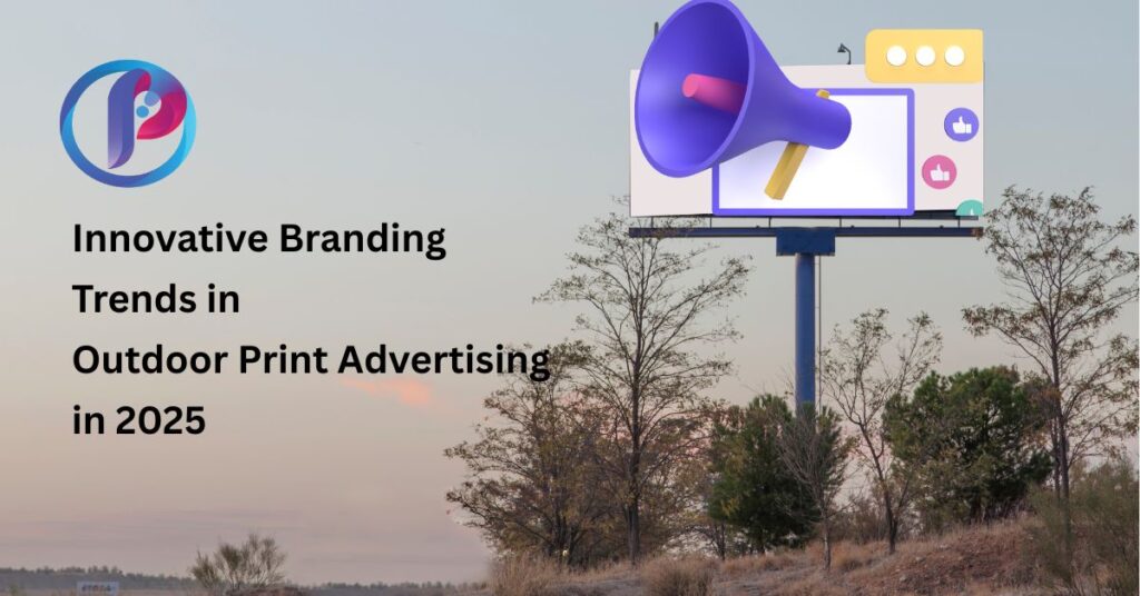 Innovative Branding Trends in Outdoor Print Advertising in 2025